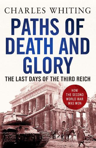 Бумажная книга «Paths of Death and Glory: The Last Days of the Third Reich», автор Чарльз Уайтинг - фото №1