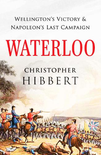 Бумажная книга «Waterloo: Wellington's Victory and Napoleon's Last Campaign», автор Кристофер Хибберт - фото №1