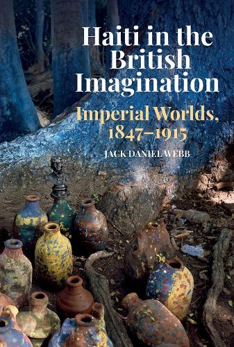 Бумажная книга «Haiti in the British Imagination: Imperial Worlds, 1847-1915», автор Джек Дэниел Вебб - фото №1