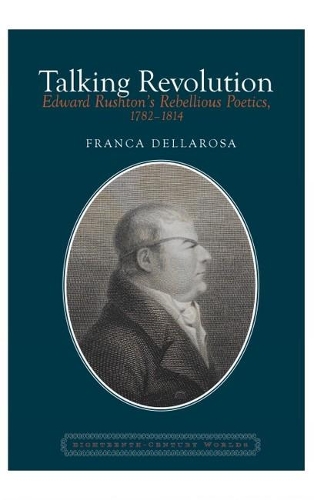 Бумажная книга «Talking Revolution: Edward Rushton’s Rebellious Poetics, 1782–1814», автор Франка Деллароса - фото №1
