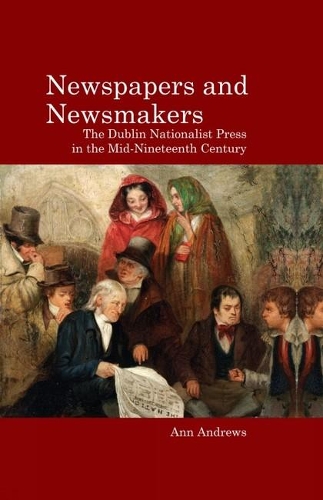 Паперова книга «Newspapers and Newsmakers: The Dublin Nationalist Press in the Mid-Nineteenth Century», автор Енн Ендрюс - фото №1
