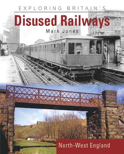 Бумажная книга «Exploring Britain's Disused Railways: North-West England», автор Марк Джонс - фото №1
