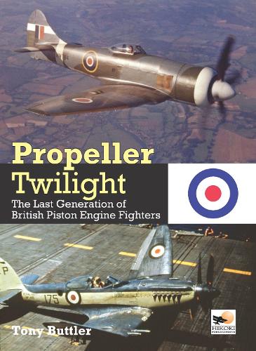[object Object] «Propeller Twilight: The Last Generation of British Piston Engine Fighters», автор Тони Баттлер - фото №1
