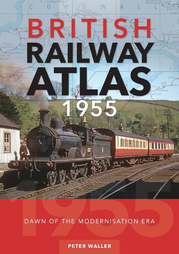 Бумажная книга «British Railway Atlas 1955: Dawn of the Modernisation Era», автор Питер Уоллер - фото №1