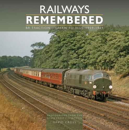 Бумажная книга «Railways Remembered: BR Traction - Green to Blue 1959-1984: Photographs from the Derek Cross Collection», автор Дэвид Кросс - фото №1