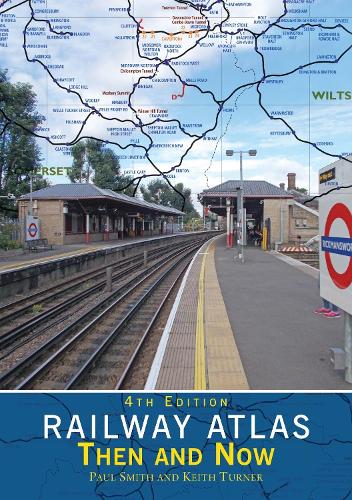 Паперова книга «Railway Atlas Then & Now 4th Edition», авторів Кіт Тернер, Пол Сміт - фото №1