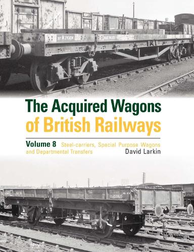 Бумажная книга «The Acquired Wagons of British Railways Volume 8: Steel-carriers, Special Purpose Wagons and Departmental Transfers», автор Дэвид Ларкин - фото №1