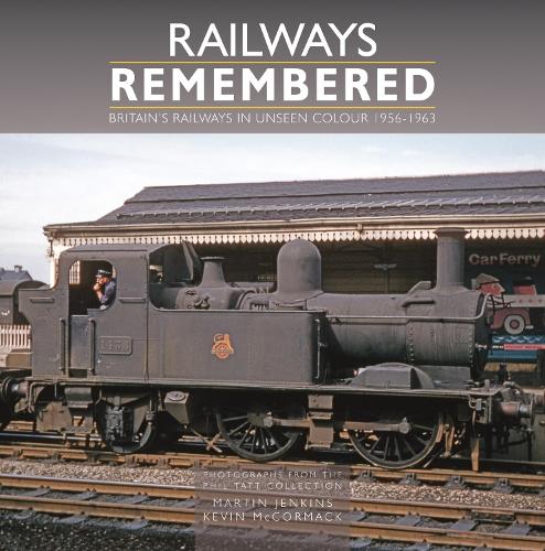 Бумажная книга «Railways Remembered: Britain’s Railways in Unseen Colour 1956-1963: Photographs from the Phil Tatt Collection», авторов Кевин Маккормак, Мартин Дженкинс - фото №1