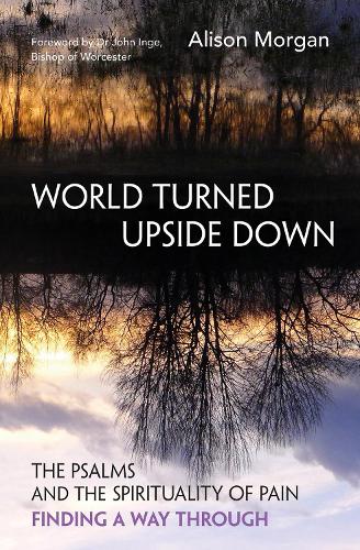 Бумажная книга «World Turned Upside Down: The Psalms and the spirituality of pain – finding a way through», автор Элисон Морган - фото №1