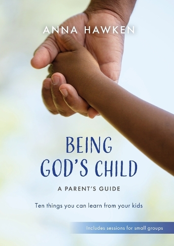 Паперова книга «Being God's Child: A Parent’s Guide: Ten things you can learn from your kids», автор Анна Хоукен - фото №1