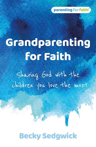 Бумажная книга «Grandparenting for Faith: Sharing God with the children you love the most», автор Бекки Седжвик - фото №1
