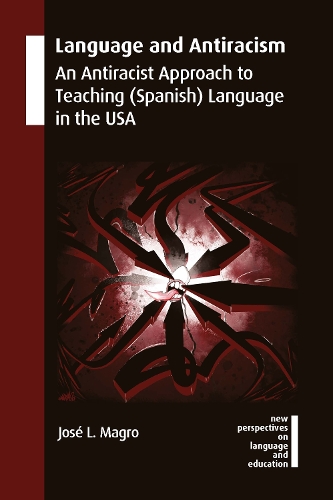 Бумажная книга «Language and Antiracism: An Antiracist Approach to Teaching (Spanish) Language in the USA», автор Хосе Л. Магро - фото №1