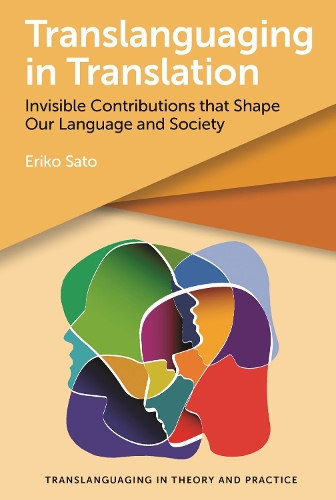 [object Object] «Translanguaging in Translation: Invisible Contributions that Shape Our Language and Society», автор Еріко Сато - фото №1