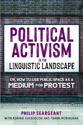 Бумажная книга «Political Activism in the Linguistic Landscape: Or, how to use Public Space as a Medium for Protest», авторов Фрэнк Монаган, Корина Гьяксоглу, Филип Серджант - фото №1