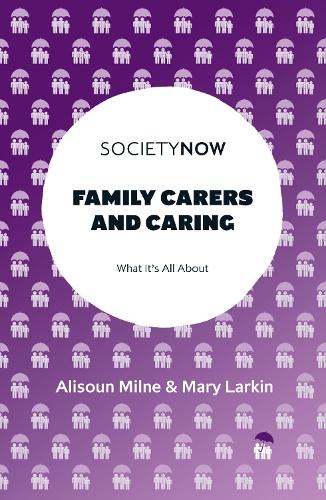 Бумажная книга «Family Carers and Caring: What It's All About», авторов Алисун Милн, Мэри Ларкин - фото №1