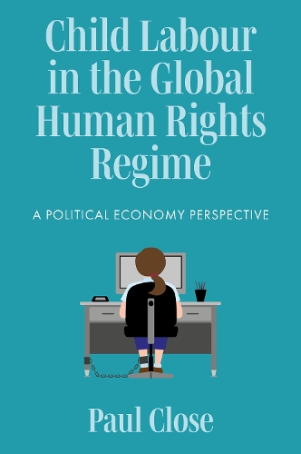 Бумажная книга «Child Labour in the Global Human Rights Regime: A Political Economy Perspective», автор Пол Клоуз - фото №1