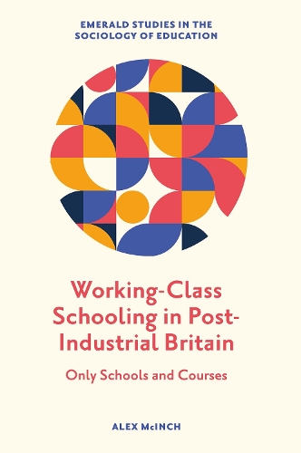 Бумажная книга «Working-Class Schooling in Post-Industrial Britain: Only Schools and Courses», автор Алекс Макинч - фото №1