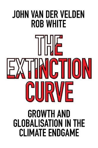 Бумажная книга «The Extinction Curve: Growth and Globalisation in the Climate Endgame», автор Роб Уайт - фото №1
