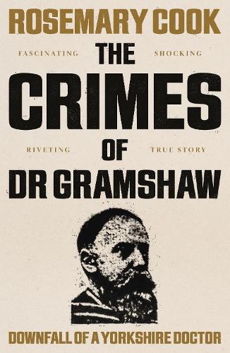 Бумажная книга «The Crimes of Dr Gramshaw: Downfall of a Yorkshire Doctor», автор Розмари Кук - фото №1