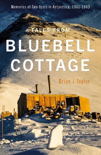 Бумажная книга «Tales from Bluebell Cottage: Memories of Two Years in Antarctica, 1961-1963», автор Брайан Дж. Тейлор - фото №1