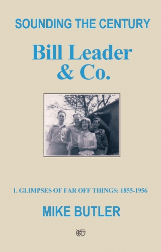 Бумажная книга «Sounding the Century: Bill Leader & Co: 1 – Glimpses of Far Off Things: 1855-1956», автор Майк Батлер - фото №1
