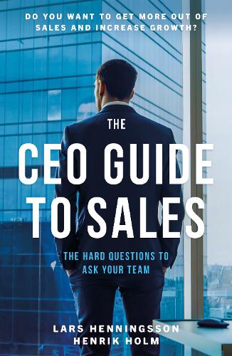 Паперова книга «The CEO Guide to Sales», авторів Генрік Хольм, Ларс Хеннінгссон - фото №1