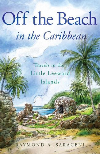 Бумажная книга «Off the Beach in the Caribbean: Travels in the Little Leeward Islands», автор Раймонд А. Сарасени - фото №1
