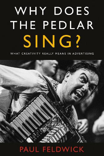 Паперова книга «Why Does The Pedlar Sing?: What Creativity Really Means in Advertising», автор Пол Фелдвік - фото №1