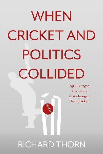 Бумажная книга «When Cricket and Politics Collided: 1968 – 1970 Two Years That Changed Test Cricket», автор Ричард Торн - фото №1