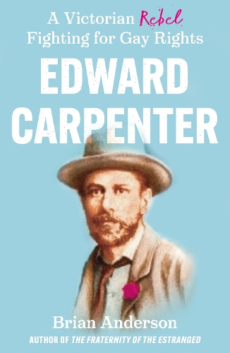 Бумажная книга «Edward Carpenter: A Victorian Rebel Fighting for Gay Rights», автор Брайан Андерсон - фото №1