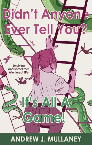 Бумажная книга «Didn’t Anyone Ever Tell You? It’s All A Game!: Surviving and Sometimes Winning at Life», автор Эндрю Дж. Маллейни - фото №1