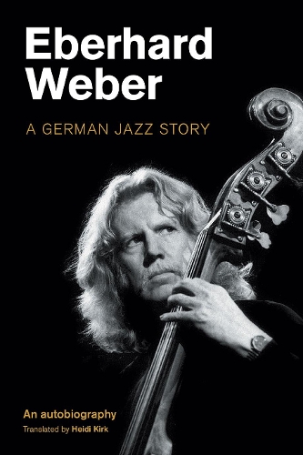 Бумажная книга «Eberhard Weber: A German Jazz Story», автор Эберхард Вебер - фото №1