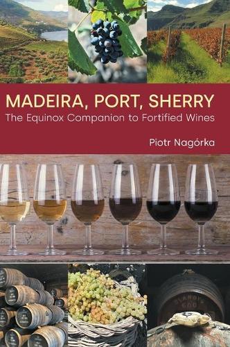 Бумажная книга «Madeira, Port, Sherry: The Equinox Companion to Fortified Wines», автор Петр Нагорка - фото №1