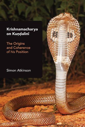 Бумажная книга «Krishnamacharya on Kuṇḍalinī: The Origins and Coherence of His Position», автор Саймон Аткинсон - фото №1