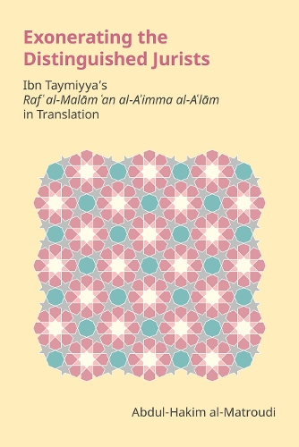 Бумажная книга «Exonerating the Distinguished Jurists: Ibn Taymiyya's Raf' Al-Malām 'an Al-A'Imma Al-A'Lām in Translation», автор Абдул-Хаким Аль-Матруди - фото №1