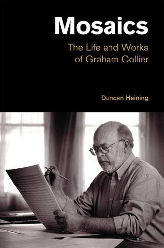 Паперова книга «Mosaics: The Life and Works of Graham Collier», автор Дункан Хейнінг - фото №1