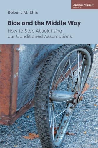 Paper book «Bias and the Middle Way: How to stop Absolutizing our Conditioned Assumptions», author Robert M. Ellis - фото №1