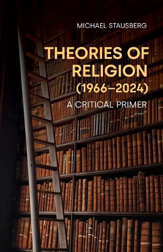 Бумажная книга «Theories of Religion (1966-2024): A Critical Primer», автор Майкл Стаусберг - фото №1