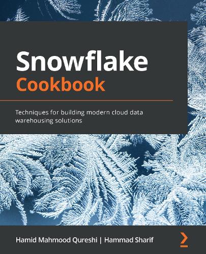 Паперова книга «Snowflake Cookbook: Techniques for building modern cloud data warehousing solutions», авторів Хамід Махмуд Куреші, Хаммад Шаріф - фото №1