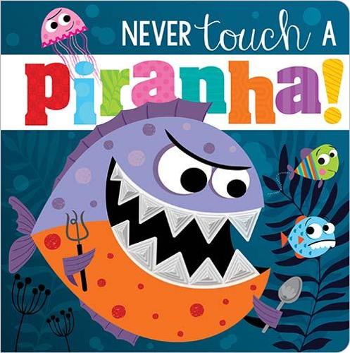Бумажная книга «Never Touch A Piranha!», авторов Make Believe Ideas, Рози Грининг - фото №1