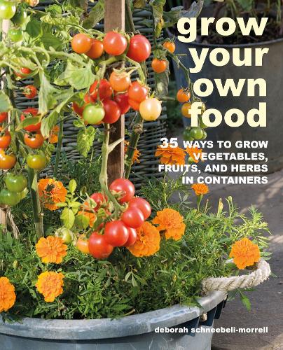 Паперова книга «Grow Your Own Food: 35 Ways to Grow Vegetables, Fruits, and Herbs in Containers», автор Дебора Шнебелі-Морелл - фото №1