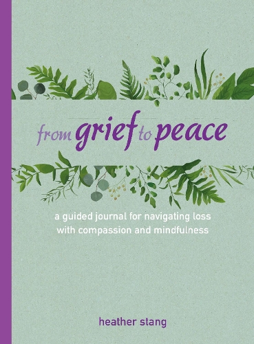 [object Object] «From Grief to Peace: A Guided Journal for Navigating Loss with Compassion and Mindfulness», автор Хизер Стэнг - фото №1