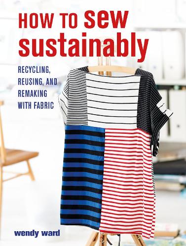 Бумажная книга «How to Sew Sustainably: Recycling, Reusing, and Remaking with Fabric», автор Венди Уорд - фото №1