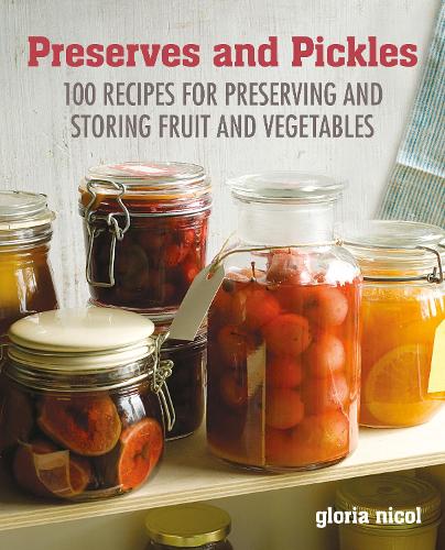 Бумажная книга «Preserves & Pickles: 100 Traditional and Creative Recipe for Jams, Jellies, Pickles and Preserves», автор Глория Никол - фото №1
