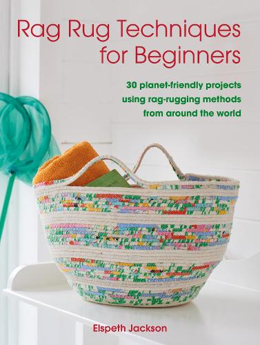Бумажная книга «Rag Rug Techniques for Beginners: 30 Planet-Friendly Projects Using Rag-Rugging Methods from Around the World», автор Элспет Джексон - фото №1