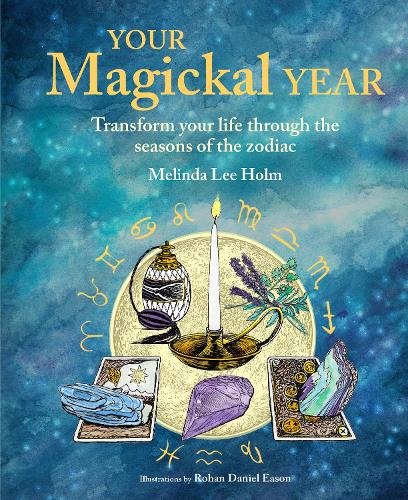 Паперова книга «Your Magickal Year: Transform Your Life Through the Seasons of the Zodiac», автор Мелінда Лі Холм - фото №1