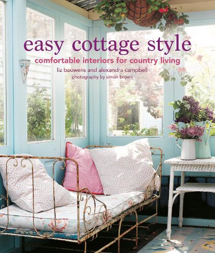 Бумажная книга «Easy Cottage Style: Comfortable Interiors for Country Living», авторов Александра Кэмпбелл, Лиз Баувенс - фото №1