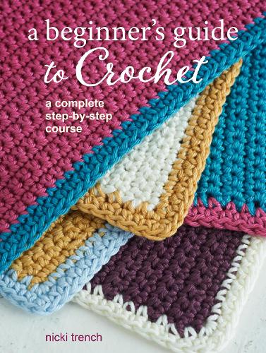 Бумажная книга «A Beginner's Guide to Crochet: A Complete Step-by-Step Course», автор Ник Тренч - фото №1