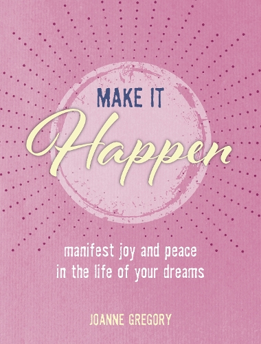 Бумажная книга «Make it Happen: Manifest Joy and Peace in the Life of Your Dreams», автор Джоанна Грегори - фото №1