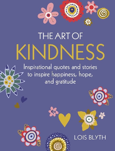 Бумажная книга «The Art of Kindness: Inspirational Quotes and Stories to Inspire Happiness, Hope, and Gratitude», автор Лоис Блит - фото №1